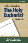 Cover: A User's Guide to The Holy Eucharist Rites I & II - Morehouse Publishing