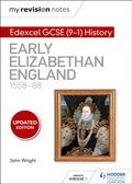 Cover: My Revision Notes: Edexcel GCSE (9-1) History: Early Elizabethan England, 1558-88 - Hodder Education