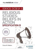 Cover: My Revision Notes Edexcel Religious Studies for GCSE (9-1): Beliefs in Action (Specification B) - Hodder Education