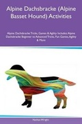 Cover: Alpine Dachsbracke (Alpine Basset Hound) Activities Alpine Dachsbracke Tricks, Games & Agility Includes - Global Pet Care International