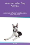 Cover: American Indian Dog Activities American Indian Dog Tricks, Games & Agility Includes - Global Pet Care International