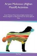 Cover: Aryan Molossus (Afghan Mastiff) Activities Aryan Molossus Tricks, Games & Agility Includes - Global Pet Care International