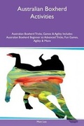 Cover: Australian Boxherd Activities Australian Boxherd Tricks, Games & Agility Includes - Global Pet Care International