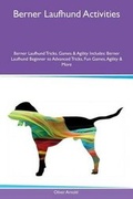 Cover: Berner Laufhund Activities Berner Laufhund Tricks, Games & Agility Includes - Global Pet Care International