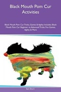 Cover: Black Mouth Pom Cur Activities Black Mouth Pom Cur Tricks, Games & Agility Includes - Global Pet Care International