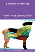 Cover: Bosmaraner Activities Bosmaraner Tricks, Games & Agility Includes - Global Pet Care International