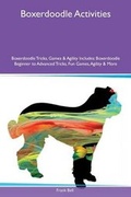 Cover: Boxerdoodle Activities Boxerdoodle Tricks, Games & Agility Includes - Global Pet Care International