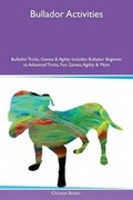 Cover: Bullador Activities Bullador Tricks, Games & Agility Includes - Global Pet Care International