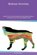 Cover: Bulloxer Activities Bulloxer Tricks, Games & Agility Includes - Global Pet Care International
