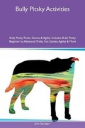 Cover: Bully Pitsky Activities Bully Pitsky Tricks, Games & Agility Includes - Global Pet Care International