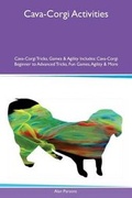 Cover: Cava-Corgi Activities Cava-Corgi Tricks, Games & Agility Includes - Global Pet Care International