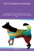 Cover: Chow Shepherd Activities Chow Shepherd Tricks, Games & Agility Includes - Global Pet Care International