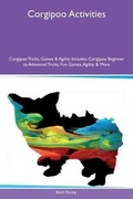 Cover: Corgipoo Activities Corgipoo Tricks, Games & Agility Includes - Global Pet Care International