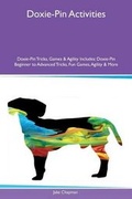 Cover: Doxie-Pin Activities Doxie-Pin Tricks, Games & Agility Includes - Global Pet Care International