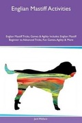Cover: Englian Mastiff Activities Englian Mastiff Tricks, Games & Agility Includes - Global Pet Care International