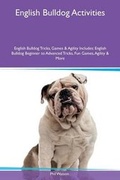 Cover: English Bulldog Activities English Bulldog Tricks, Games & Agility Includes - Global Pet Care International