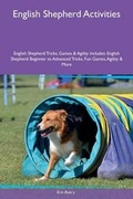Cover: English Shepherd Activities English Shepherd Tricks, Games & Agility Includes - Global Pet Care International