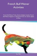 Cover: French Bull Weiner Activities French Bull Weiner Tricks, Games & Agility Includes - Global Pet Care International
