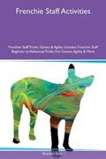 Cover: Frenchie Staff Activities Frenchie Staff Tricks, Games & Agility Includes - Global Pet Care International