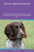 Cover: German Spaniel Activities German Spaniel Tricks, Games & Agility Includes - Global Pet Care International