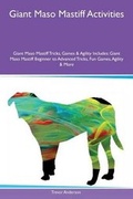 Cover: Giant Maso Mastiff Activities Giant Maso Mastiff Tricks, Games & Agility Includes - Global Pet Care International