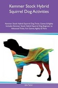 Cover: Kemmer Stock Hybrid Squirrel Dog Activities Kemmer Stock Hybrid Squirrel Dog Tricks, Games & Agility Includes - Global Pet Care International