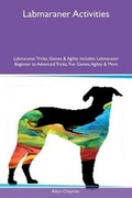Cover: Labmaraner Activities Labmaraner Tricks, Games & Agility Includes - Global Pet Care International