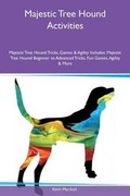 Cover: Majestic Tree Hound Activities Majestic Tree Hound Tricks, Games & Agility Includes - Global Pet Care International