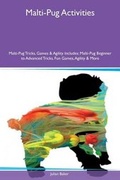 Cover: Malti-Pug Activities Malti-Pug Tricks, Games & Agility Includes - Global Pet Care International