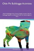 Cover: Olde Pit Bulldogge Activities Olde Pit Bulldogge Tricks, Games & Agility Includes - Global Pet Care International