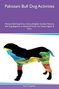 Cover: Pakistani Bull Dog Activities Pakistani Bull Dog Tricks, Games & Agility Includes - Global Pet Care International