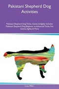Cover: Pakistani Shepherd Dog Activities Pakistani Shepherd Dog Tricks, Games & Agility Includes - Global Pet Care International