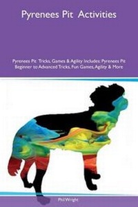Enlarge image Cover: Pyrenees Pit Activities Pyrenees Pit Tricks, Games & Agility Includes - Global Pet Care International