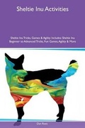 Cover: Sheltie Inu Activities Sheltie Inu Tricks, Games & Agility Includes - Global Pet Care International