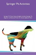 Cover: Springer Pit Activities Springer Pit Tricks, Games & Agility Includes - Global Pet Care International