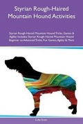 Cover: Styrian Rough-Haired Mountain Hound Activities Styrian Rough-Haired Mountain Hound Tricks, Games & Agility Includes - Global Pet Care International
