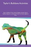Cover: Taylor's Bulldane Activities Taylor's Bulldane Tricks, Games & Agility Includes - Global Pet Care International