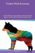 Cover: Timber Wolf Activities Timber Wolf Tricks, Games & Agility Includes - Global Pet Care International