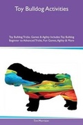 Cover: Toy Bulldog Activities Toy Bulldog Tricks, Games & Agility Includes - Global Pet Care International