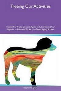 Enlarge image Cover: Treeing Cur Activities Treeing Cur Tricks, Games & Agility Includes - Global Pet Care International