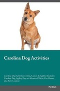 Cover: Carolina Dog Activities Carolina Dog Activities (Tricks, Games & Agility) Includes - Global Pet Care International