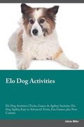Cover: Elo Dog Activities Elo Dog Activities (Tricks, Games & Agility) Includes - Global Pet Care International