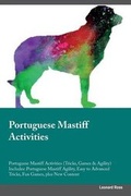 Cover: Portuguese Mastiff Activities Portuguese Mastiff Activities (Tricks, Games & Agility) Includes - Global Pet Care International