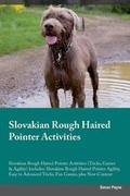 Cover: Slovakian Rough Haired Pointer Activities Slovakian Rough Haired Pointer Activities (Tricks, Games & Agility) Includes - Global Pet Care International