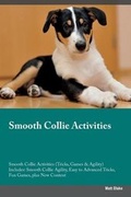 Cover: Smooth Collie Activities Smooth Collie Activities (Tricks, Games & Agility) Includes - Global Pet Care International