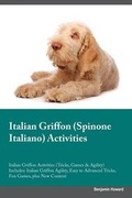 Cover: Italian Griffon (Spinone Italiano) Activities Italian Griffon Activities (Tricks, Games & Agility) Includes - Global Pet Care International