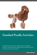 Cover: Standard Poodle Activities Standard Poodle Activities (Tricks, Games & Agility) Includes - Global Pet Care International