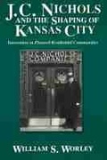 Cover: J.C.Nichols and the Shaping of Kansas City - University of Missouri Press