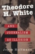 Abbildung von: Theodore H.White and Journalism as Illusion - University of Missouri Press