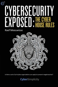 Abbildung von: Cybersecurity Exposed: The Cyber House Rules - Cyber Simplicity Ltd